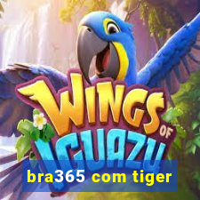 bra365 com tiger